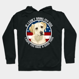 Labrador If I Can't Bring My Dog Hoodie